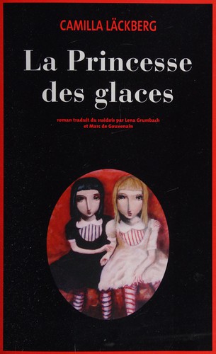 Camilla Läckberg: La princesse des glaces (French language, 2011, Éd. France loisirs)