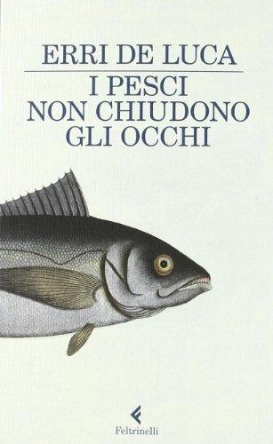 Erri De Luca: I pesci non chiudono gli occhi (Italian language)