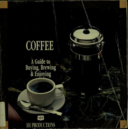 Kenneth Davids: Coffee - A Guide To Buying, Brewing, & Enjoying (Paperback, 1991, 101 Productions)