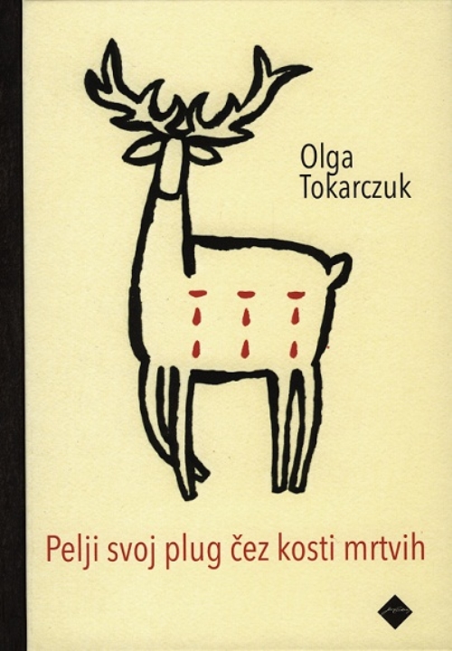 Olga Tokarczuk: Pelji svoj plug čez kosti mrtvih (2014, Ljubljana : Cankarjeva založba, 2014 ([Nova Gorica] : Grafika Soča))