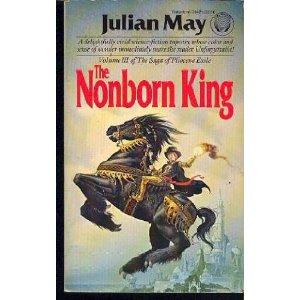 Julian May: THE NONBORN KING (Paperback, Del Rey)