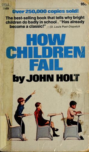 John Caldwell Holt: How children fail (1971, Dell Pub. Co.)