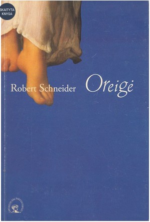 Robert Schneider: Oreigė (Paperback, Lithuanian language, 1999, Tyto Alba)