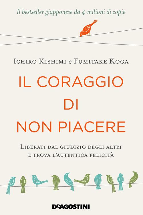 Fumitake Koga Ichiro Kishimi: Il coraggio di non piacere (Paperback, Italian language, 2019, DE AGOSTINI)