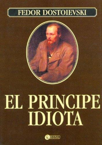 Fyodor Dostoevsky: El Principe Idiota/ the Idiot (Paperback, Spanish language, Distal)