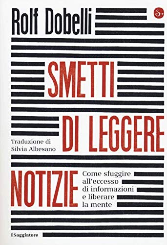 Rolf Dobelli: Smetti di leggere notizie (Paperback, Italian language, il Saggiatore)