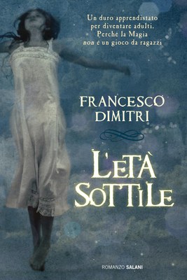 Francesco Dimitri: L'età sottile (Italian language, 2013, Salani)
