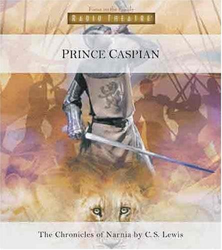 C. S. Lewis: Prince Caspian (Radio Theatre) (AudiobookFormat, Focus on the Family Publishing)