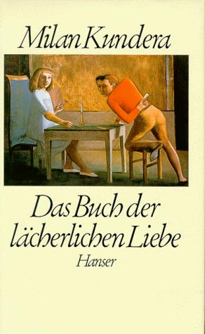 Milan Kundera: Das Buch der lächerlichen Liebe. (Hardcover, German language, Carl Hanser)