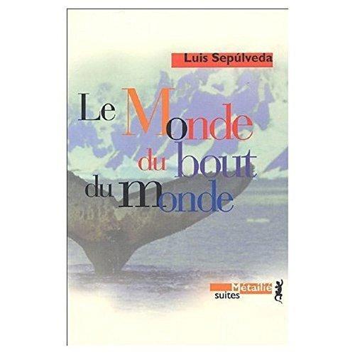 Luis Sepúlveda: Le monde du bout du monde (French language, 2005, Métailié)