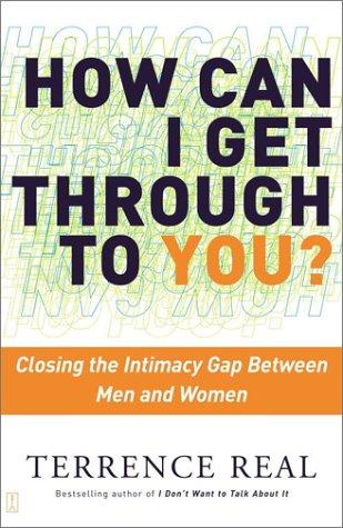 Terrence Real: How Can I Get Through to You? Closing the Intimacy Gap Between Men and Women (Paperback, Scribner)