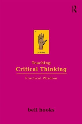 Bell Hooks: Teaching critical thinking (2009, Routledge)