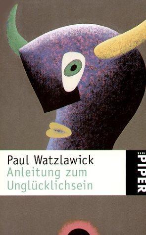 Paul Watzlawick: Anleitung zum Unglücklichsein (Paperback, German language, 1988, Piper)