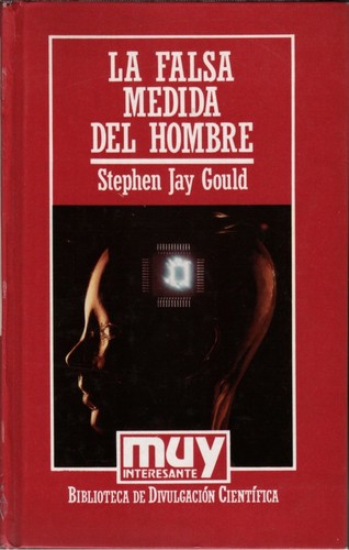 Ricardo Pochtar, Stephen Jay Gould, Joandomènec Ros, Antonio Desmonts: La falsa medida del hombre - 1. edición revisada y ampliada (2017, Editorial Crítica)