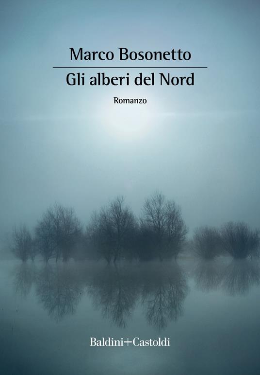 Marco Bosonetto: Gli alberi del Nord (Italian language, 2022, Baldini+Castoldi)