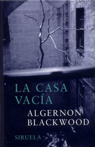 Algernon Blackwood: La casa vacía (Hardcover, Spanish language, 1989, Siruela)