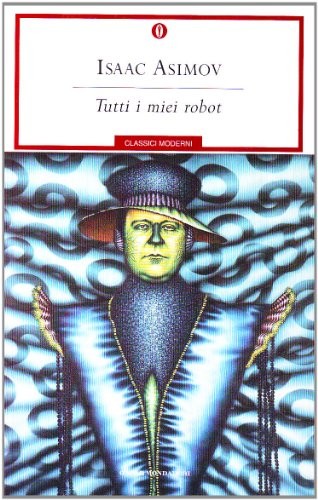 Isaac Asimov: Tutti i miei robot. (Italian language, 1989, Arnoldo Mondadori, Arnoldo Mondadori Editore)