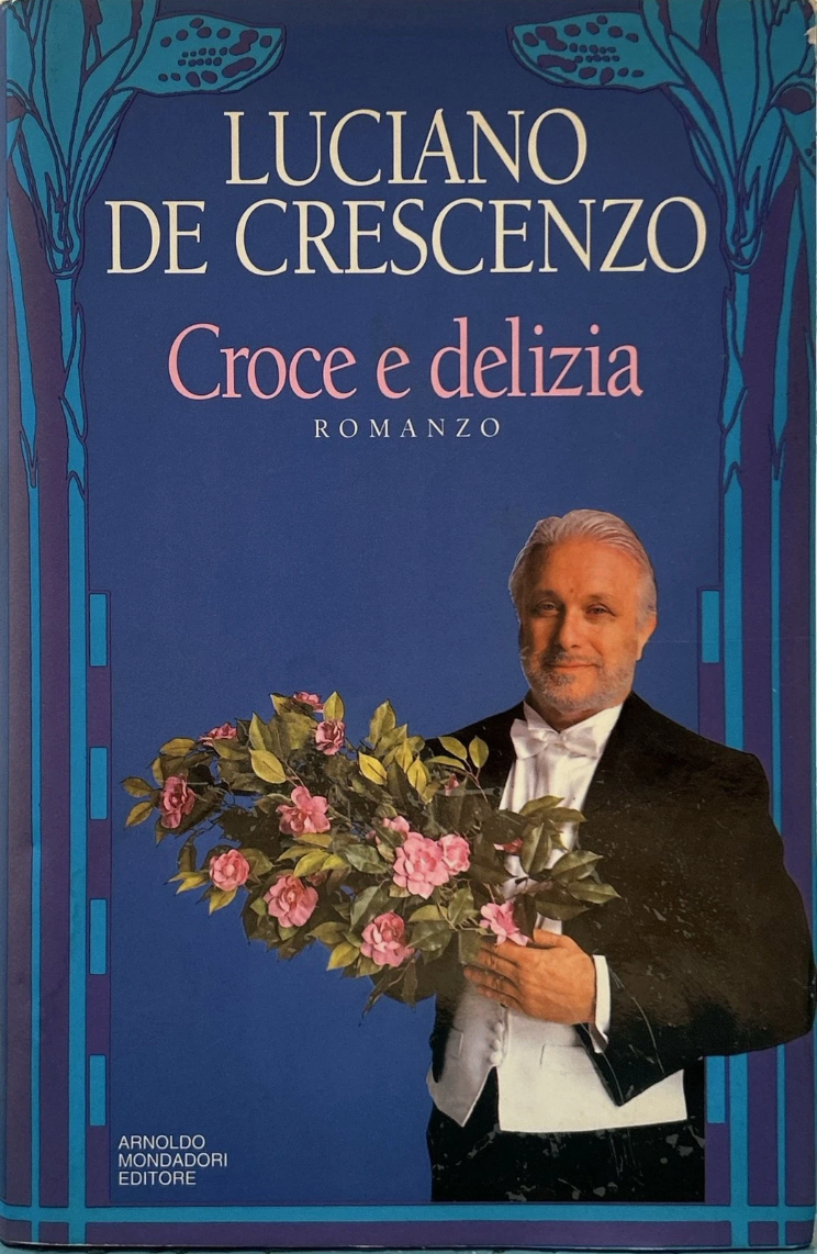 Luciano De Crescenzo: Croce e delizia (Italian language, 1993, A. Mondadori)