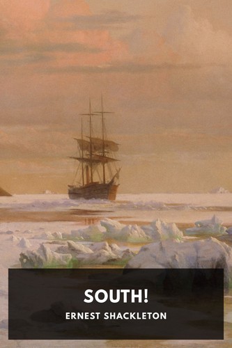 Sir Ernest Henry Shackleton: South! (2019, Standard Ebooks)