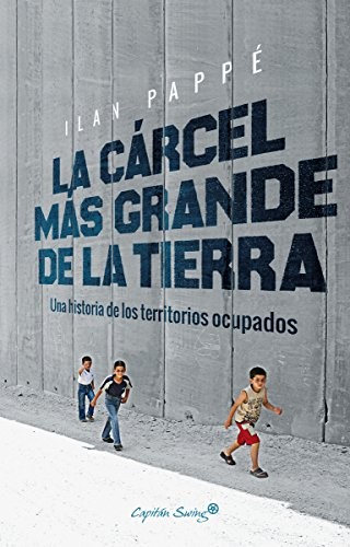 Ilan Pappé, Ricardo García Pérez: La cárcel más grande de la tierra (Paperback, Capitán Swing Libros)