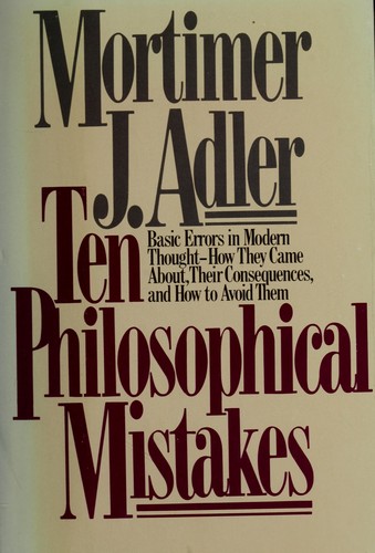 Mortimer Jerome Adler: Ten philosophical mistakes (1985, Macmillan)