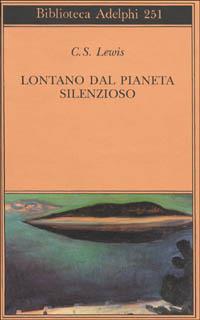 C. S. Lewis: Lontano dal pianeta silenzioso (Paperback, Italiano language, 1992, Biblioteca Adelphi)