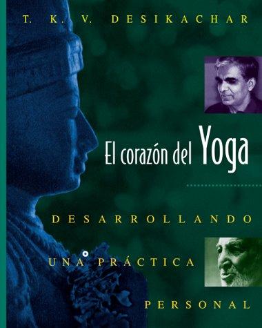 T. K. V. Desikachar: El corazon del Yoga (Paperback, Spanish language, Inner Traditions en Español)