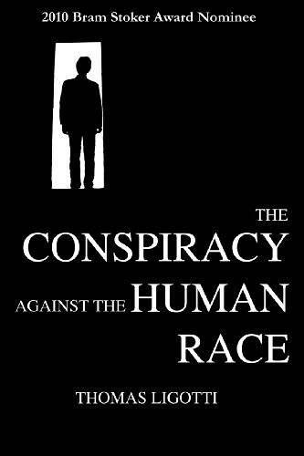 Thomas Ligotti: The Conspiracy against the Human Race: A Contrivance of Horror (Hippocampus Press)