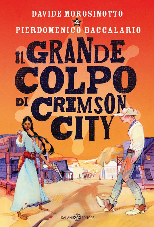 Davide Morosinotto, Pierdomenico Baccalario: Il grande colpo di Crimson City (Salani)