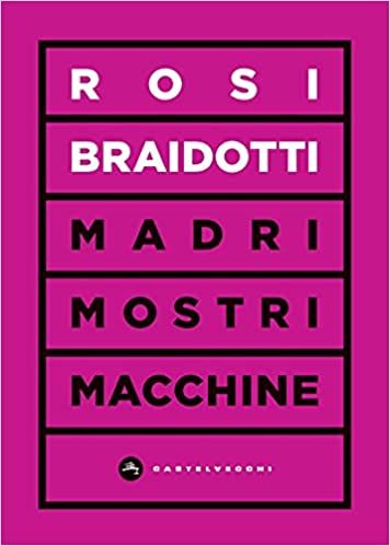 Rosi Braidotti: Madri, mostri, macchine (Paperback, Italiano language, 2021, Castelvecchi)