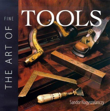 Sandor Nagyszalanczy: The art of fine tools (1998, Taunton Press, Distributed by Publishers Group West)