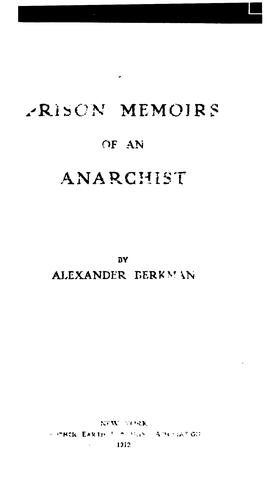 Alexander Berkman: Prison Memoirs of an Anarchist (1912, Mother earth publishing association)