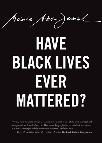 Mumia Abu-Jamal: Have Black Lives Ever Mattered? (2017, City Lights Books)