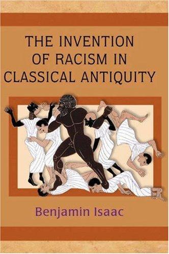 Benjamin H. Isaac: The Invention of Racism in Classical Antiquity (Paperback, Princeton University Press)