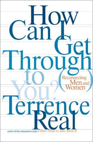 Terrence Real: How Can I Get Through to You? (Hardcover, Scribner)