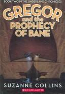 Suzanne Collins: Gregor and the Prophecy of Bane (Turtleback Books Distributed by Demco Media, Turtleback)