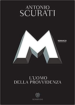 Antonio Scurati: M. L'uomo della provvidenza (Italian language, 2020, Bompiani)