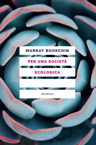 Murray Bookchin: Per una società ecologica (Italian language, 2021, Elèuthera)