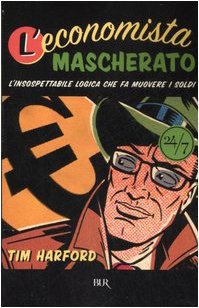 Tim Harford, L. Trevisan, A. Zucchetti: L'economista mascherato (Hardcover, Italian language, 2007, Rizzoli)