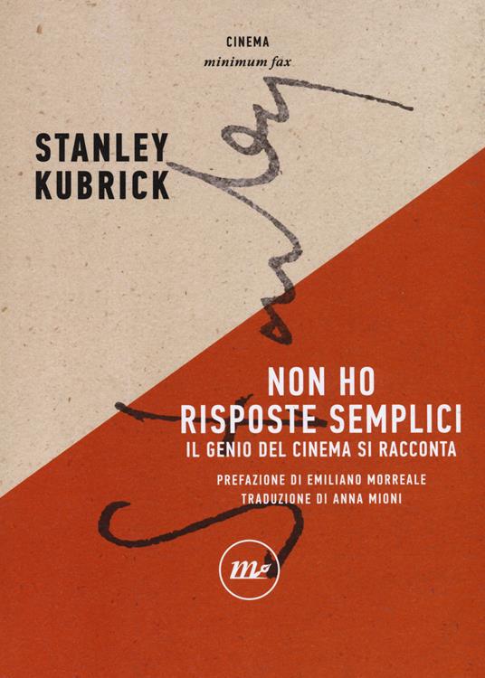 Stanley Kubrick, Emiliano Morreale, Gene D. Phillips, Anna Mioni: Non ho risposte semplici. Il genio del cinema si racconta (Paperback, Italian language, 2018, Minimum Fax)
