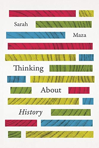 Sarah Maza: Thinking About History (Paperback, University of Chicago Press, The University of Chicago Press)