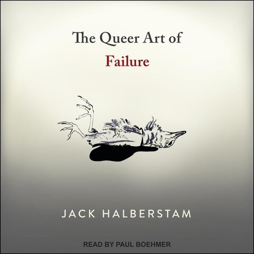 Jack Halberstam: The Queer Art of Failure (AudiobookFormat, 2021, Tantor and Blackstone Publishing)