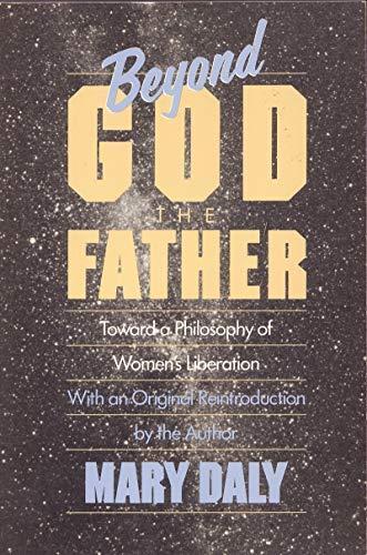 Mary Daly: Beyond God the Father: Toward a Philosophy of Women's Liberation (1993)