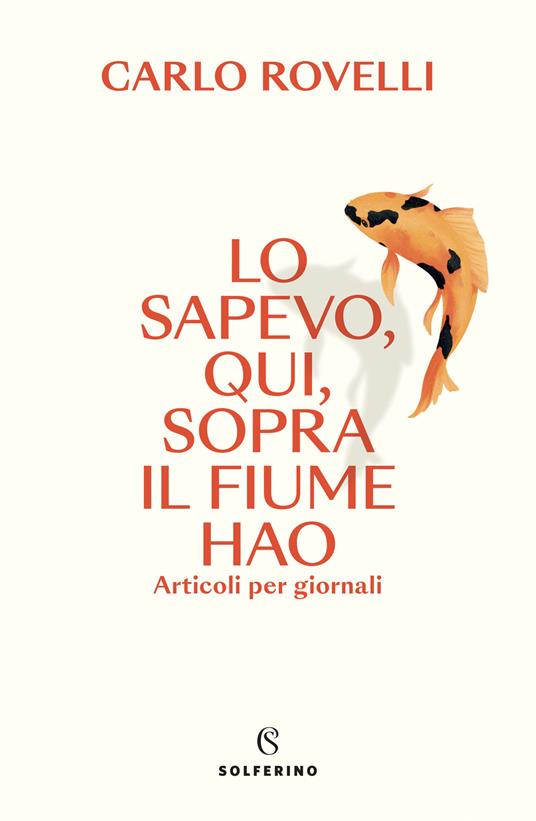 Carlo Rovelli: Lo sapevo, qui, sopra il fiume Hao (2023, Solferino)