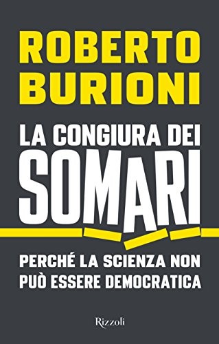 Roberto Burioni: La congiura dei somari. Perché la scienza non può essere democratica (Hardcover, Rizzoli)