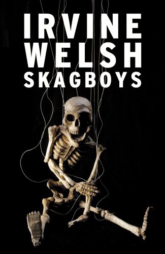 Irvine Welsh: Skagboys (Paperback, Jonathan Cape)