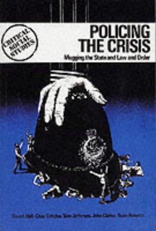 Stuart Hall, Stuart Hall, Chas Critcher, Tony Jefferson, John Clarke, Brian Roberts: Policing the crisis (1978, Macmillan)