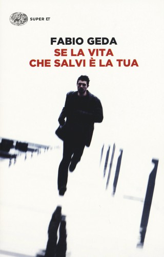 Fabio Geda: Se la vita che salvi è la tua (Paperback, Italian language, 2014, Einaudi)