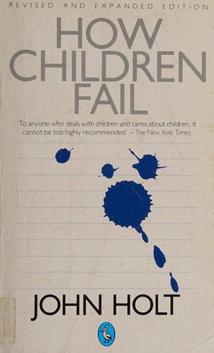 John Caldwell Holt: How children fail (1984, Penguin)