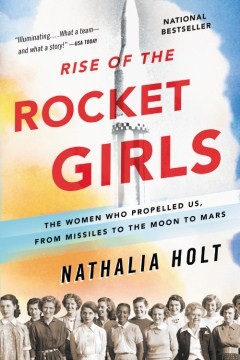 Nathalia Holt, Nathalia Holt: Rise of the Rocket Girls (2016, Little, Brown and Company, Back Bay Books)